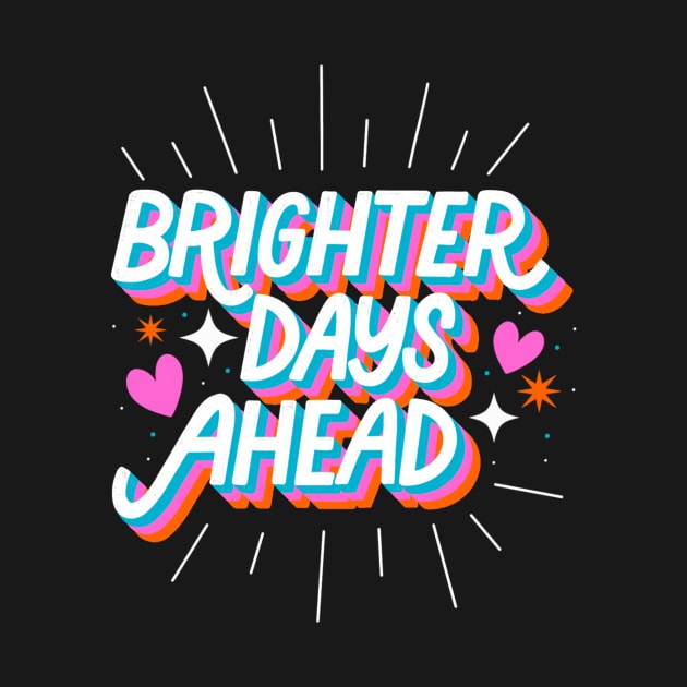 Brighter Days Ahead by HappyZoDesigns