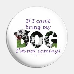 If I can't bring my dog I'm not coming - Dalmatian oil painting word art Pin