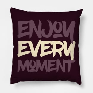 Typography Quote: Enjoy Every Moment Pillow