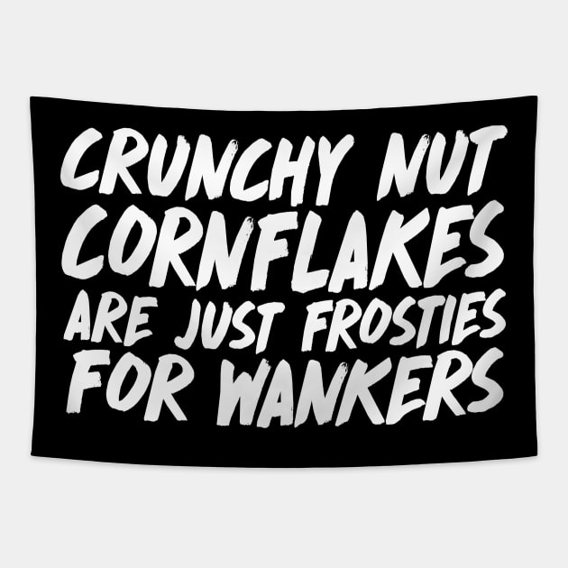 Crunchy Nut Cornflakes are just Frosties for wankers - Peep Show Quotes Tapestry by DankFutura