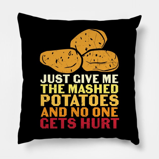 Just Give Me Mashed Potatoes And No One Gets Hurt Funny Thanksgiving Day Feast Gift Pillow by BadDesignCo