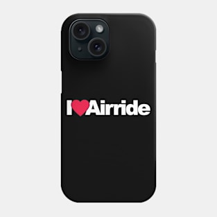 I Love Airride Phone Case