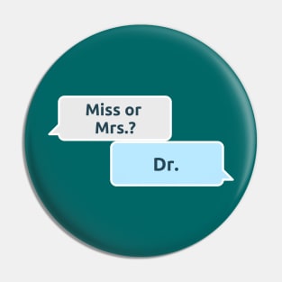 Not Ms or Mrs but Dr (Women in Science) Pin