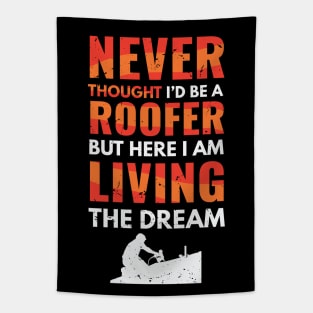 Never thought I'd be a roofer, but here I am living the dream / awesome roofer gift idea, roofing gift / love roofing / handyman present Tapestry