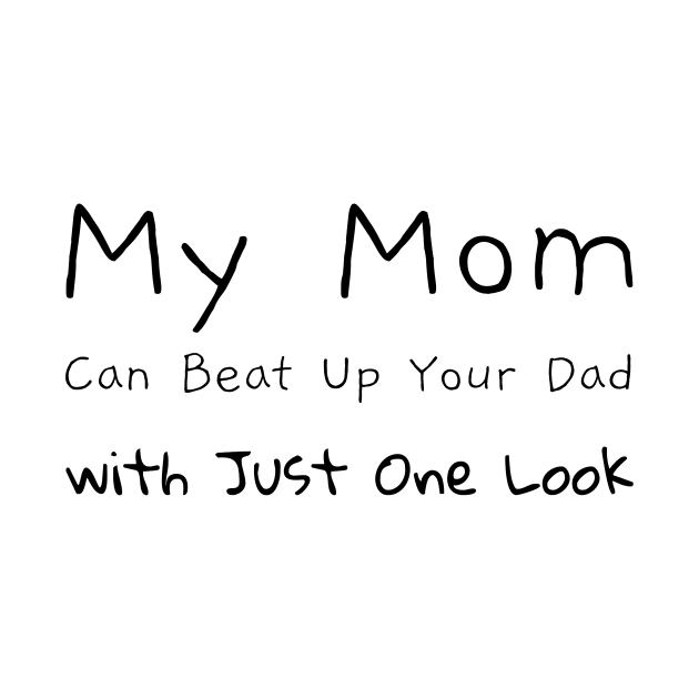 My Mom Can Beat Up Your Dad...: Mother's Love by u4upod