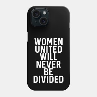 WOMEN UNITED WILL NEVER BE DIVIDED feminist text slogan Phone Case