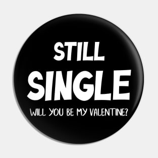 Still Single Will you be my Valentine? Pin