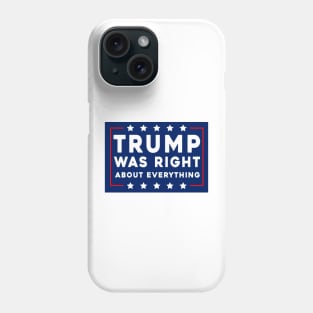 Trump Was Right About Everything Phone Case