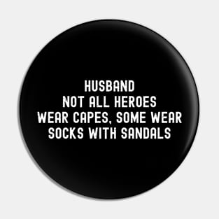 Husband Not All Heroes Wear Capes, Some Wear Socks with Sandals Pin