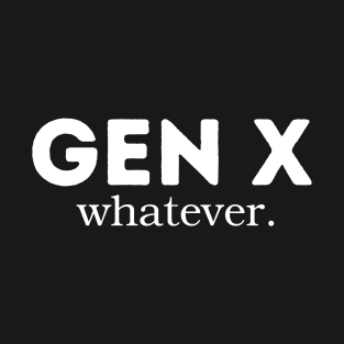 Gen X Whatever T-Shirt