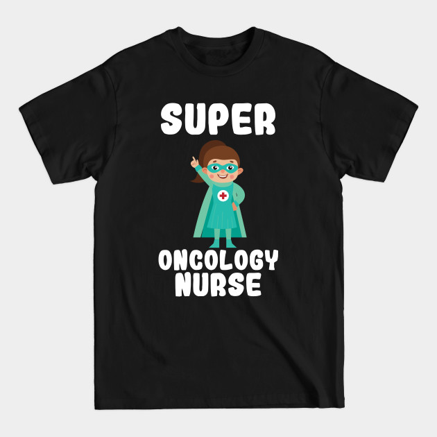 Disover Super Oncology Nurse Funny Cute Women Nurses Gift - Nurse - T-Shirt