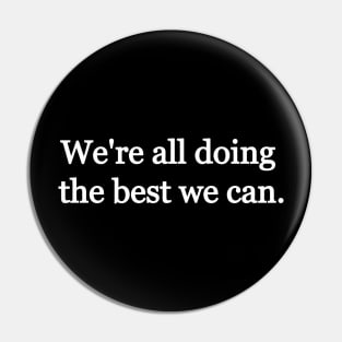 We're all doing the best we can. White print Pin