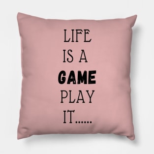 LIFE IS A GAME PLAY IT Pillow