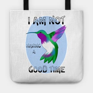 I Am Not Having a Good Time Hummingbird Tote