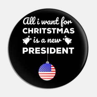 All I Want For Christmas Is A New President T-Shirt Pin