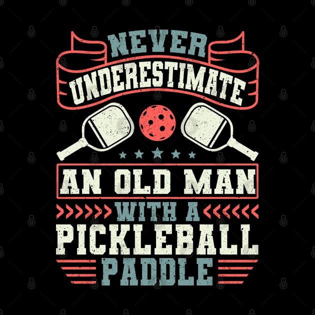 Pickleball Tournament Never Underestimate An Old Man With A Pickleball Paddle by Caskara