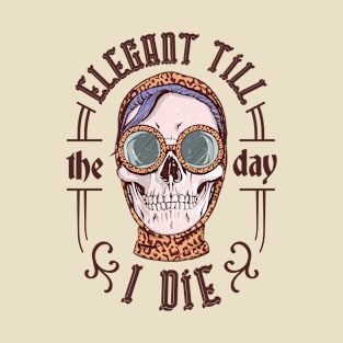 Elegant Till The Day I Die T-Shirt