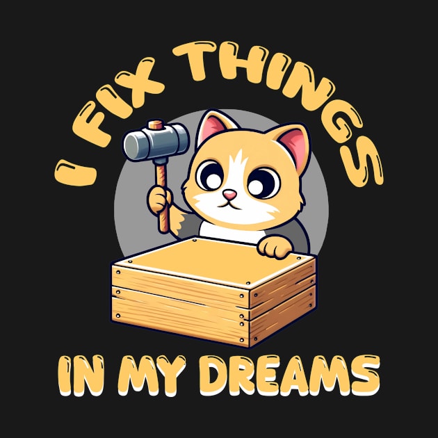 I Fix Things In My Dreams Handyman Funny Cat Meme by Willie Biz Merch