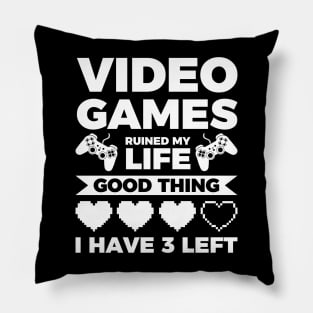 Video games ruined my life good thing I have 3 left Pillow