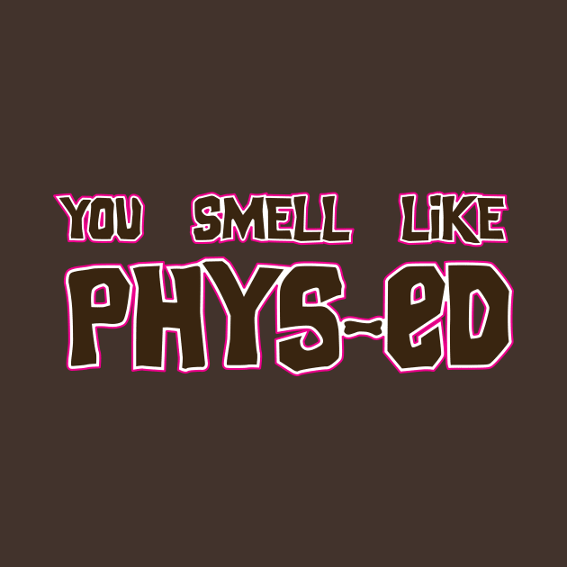 You Smell Like Phys-ed movie quote shirt by spiralrewind