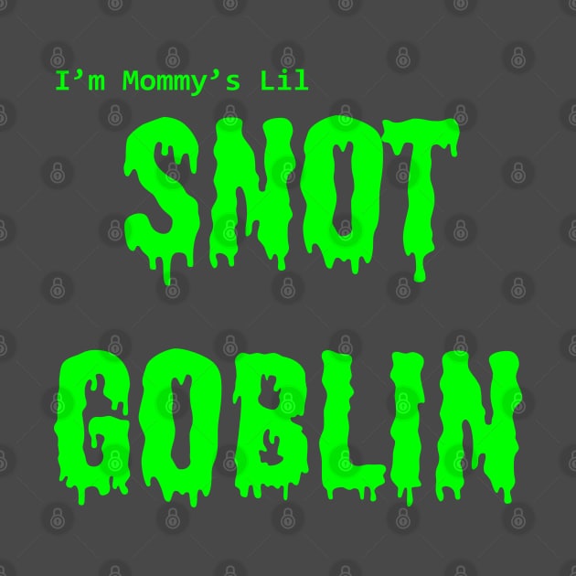 Mommy's Lil Snot Goblin by mennell