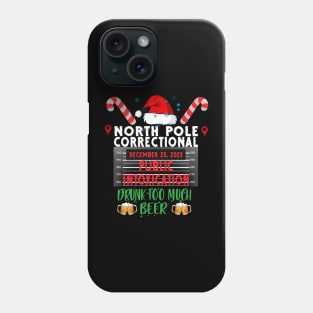 North Pole Correctional Public Intoxication Drank Too Much Beer Phone Case