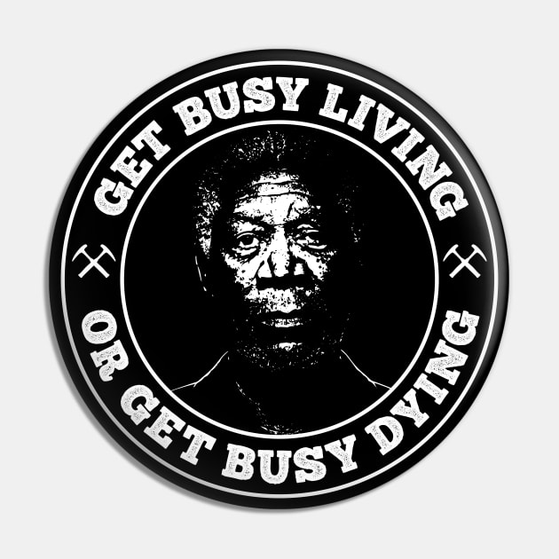 Shawshank Redemption - Get Busy Living or Get Busy Dying Pin by Barn Shirt USA