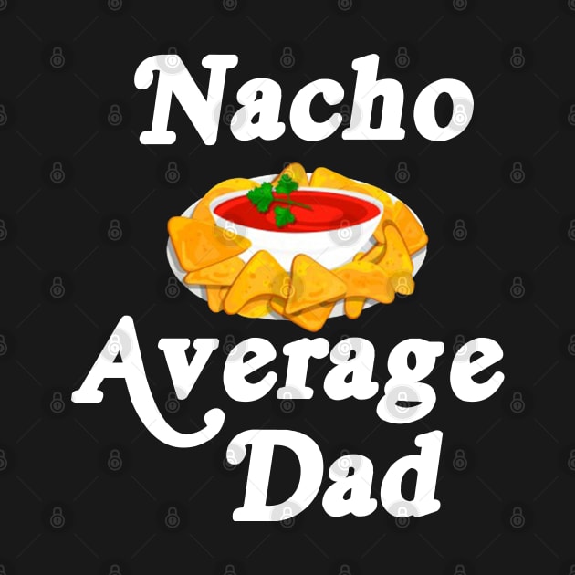 Mens Nacho Average Dad Gift For A Nacho Cheese Lover T-Shirt by Dodgefashion