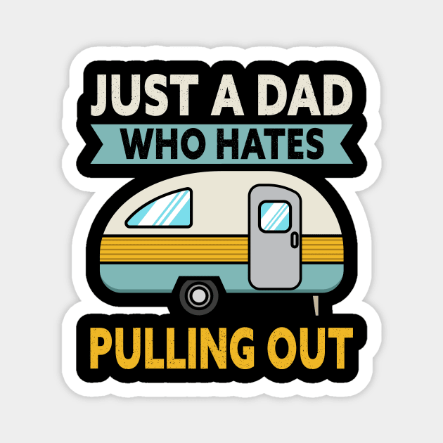 Just A Dad Who Hates Pulling Out Camping Magnet by maxcode
