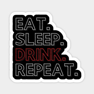 Eat Sleep Drink Repeat Magnet