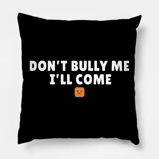 Don't Bully Me I'll Come - Emoji AL Pillow by juragan99trans