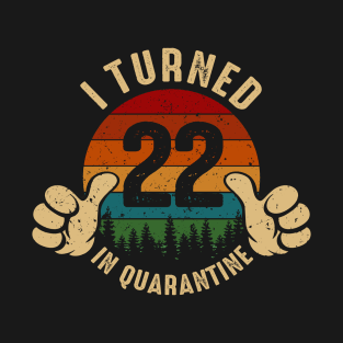 I Turned 22 In Quarantine T-Shirt