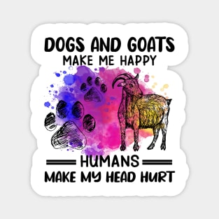 Dogs And Goats Make Me Happy Humans Make My Head Hurt Magnet