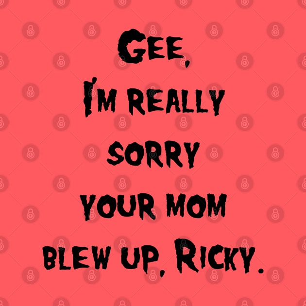 Sorry Your Mom Blew Up by BadAsh Designs