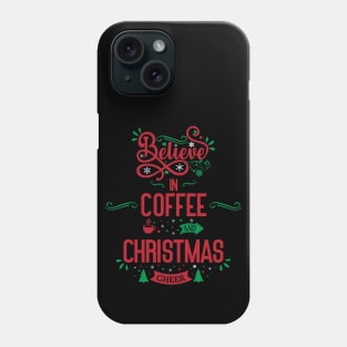 Believe in Coffee and Christmas Cheer Phone Case