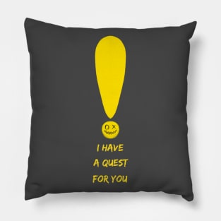 i have a quest for you Pillow