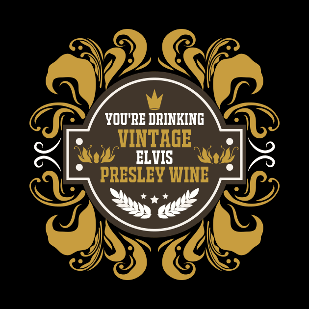 You're Drinking Vintage elvis presley wine by Pigmentdesign