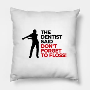 The dentist said don't forget to FLOSS dance (black) Pillow