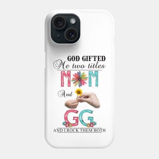 God Gifted Me Two Titles Mom And Gg And I Rock Them Both Wildflowers Valentines Mothers Day Phone Case