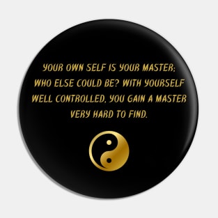 Your Own Self Is Your Master; Who Else Could Be? With Yourself Well Controlled, You Gain A Master Very Hard To Find. Pin