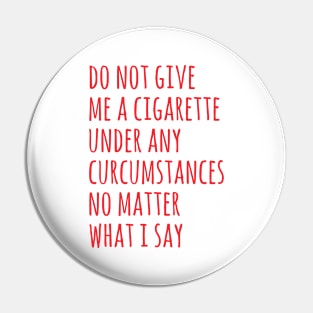 do not give me a cigarette Pin