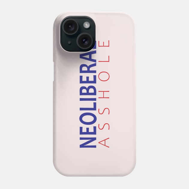 Neoliberal Asshole Phone Case by willpate