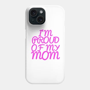 I'M PROUD OF MY MOM, COOL FAMILY Phone Case