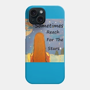 SOMETIMES REACH FOR THE STARS Phone Case