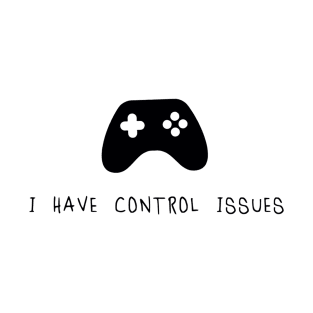 I have control issues T-Shirt
