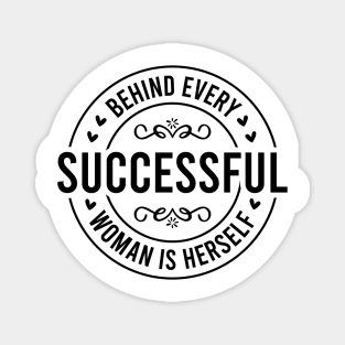 Behind Every Successful Woman is Herself Magnet