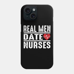 Real Men Date Nurses Phone Case