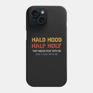 Half Hood Half Holy Pray With Me Don't Play With Me Phone Case