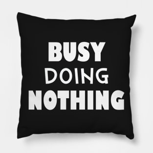 Busy doing nothing Pillow