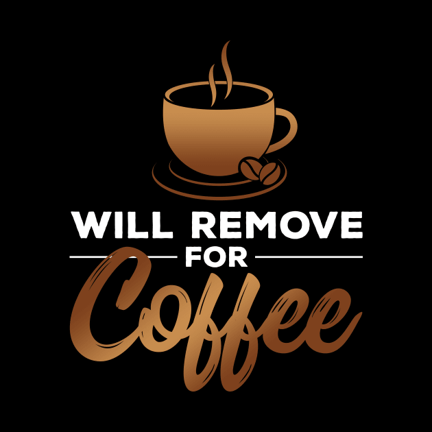 Will Remove for Coffee by zeeshirtsandprints